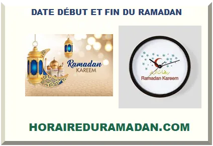 DATE DÉBUT ET FIN DU RAMADAN 2026