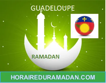 GUADELOUPE HORAIRE DU RAMADAN 2026